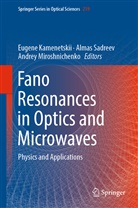 Eugene Kamenetskii, Andrey Miroshnichenko, Alma Sadreev, Almas Sadreev, Almaz Sadreev - Fano Resonances in Optics and Microwaves