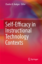 Charle B Hodges, Charles B Hodges, Charles B. Hodges - Self-Efficacy in Instructional Technology Contexts