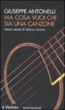 Giuseppe Antonelli - Ma cosa vuoi che sia una canzone. Mezzo secolo di italiano cantato
