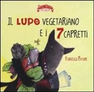 Francesca Pirrone - Il lupo vegetariano e i 7 capretti