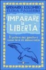 Gherardo Colombo, Elena Passerini - Imparare la libertà. Il potere dei genitori come leva di democrazia