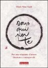 Thich Nhat Hanh, E. Capussotti - Sono qui per te. Per una relazione d'amore duratura e consapevole