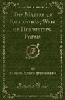 Robert Louis Stevenson - The Master of Ballantrae; Weir of Hermiston; Poems (Classic Reprint)