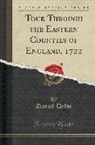 Daniel Defoe - Tour Through the Eastern Counties of England, 1722 (Classic Reprint)