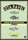 Pavel Ota - Come ho incontrato i pesci