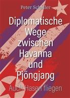 Peter Schaller - Diplomatische Wege zwischen Havanna und Pjöngjang