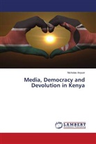 Nicholas Anyuor - Media, Democracy and Devolution in Kenya