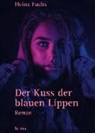 Heinz Fuchs - Der Kuss der blauen Lippen