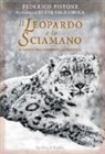 Federico Pistone - Il leopardo e lo sciamano. In viaggio tra i misteri della Mongolia