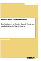 Préscylina Leayilla Kény Nfone Moudouma - Les Atteintes à la Dignité dans le Contexte des Relations du Travail Salarié