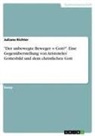 Juliane Richter - "Der unbewegte Beweger = Gott?". Eine Gegenüberstellung von Aristoteles   Gottesbild und dem christlichen Gott