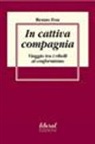 Renzo Foa - In cattiva compagnia. Viaggio tra i ribelli al conformismo