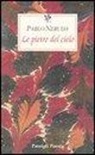 Pablo Neruda, G. Bellini - Le pietre del cielo. Testo spagnolo a fronte