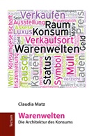 Claudia Matz - Warenwelten