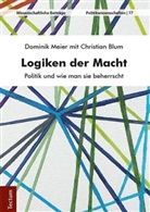 Christian Blum, Christian (Dr.) Blum, Domini Meier, Dominik Meier - Logiken der Macht