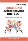 Jack Pransky - Qualcuno avrebbe dovuto dirtelo! Semplici verità per vivere bene
