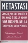 Claudio Antonelli, Gianluigi Nuzzi - Metastasi. Sangue, soldi e politica tra Nord e Sud. La nuova 'ndrangheta nella confessione di un pentito