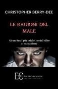 Christopher Berry-Dee - RAGIONI DEL MALE. ALCUNI TRA I PIU' CELEBRI SERIAL KILL