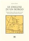 Andrea Papini - Le origini di un borgo. Il grande disegno della storia nelle vicende di Carraia, piccolo lembo di Toscana