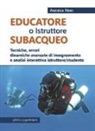 Andrea Neri - Educatore subacqueo. Tecniche, errori dinamiche avanzate di insegnamento e analisi interattiva istruttore/studente