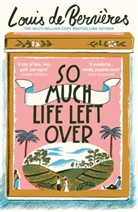 Louis de Bernieres, Louis de Bernières, Louis De Bernieres, Louis de Bernières - So Much Life Left Over