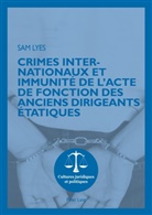 Sam Lyes - Crimes internationaux et immunité de l'acte de fonction des anciens dirigeants étatiques