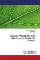 Aru Kumar, Arun Kumar, Manoj Kuma Pandey, Manoj Kumar Pandey, B N Singh, B. N. Singh - Genetic Variability and Association Studies in Wheat