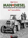 Jürgen Svensson - MAN & Diesel: 100 Jahre Motorkraft für die Landwirtschaft. Bd.1