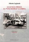 Alberto Gagliardo - La lunga strage: la «Uno Bianca» a Cesena