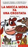 Agostino Traini - La mucca Moka fa una crostata
