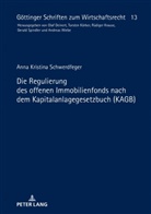 Anna Kristina Schwerdfeger, Gerald Spindler - Die Regulierung des offenen Immobilienfonds nach dem Kapitalanlagegesetzbuch (KAGB)