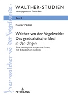 Rainer Nübel - Walther von der Vogelweide: Das gradualistische Ideal "in den dingen"