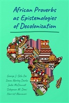 Akanmor, H Akanmori, Harrie Akanmori, Harriet Akanmori, Isaac Nor Darko, Isaac Norte Darko... - African Proverbs as Epistemologies of Decolonization