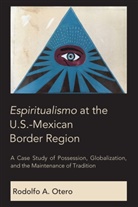 Rodolfo Otero, Rodolfo A Otero, Rodolfo A. Otero - Espiritualismo at the U.S.-Mexican Border Region