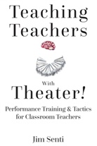 Jim Senti - Teaching Teachers With Theater!