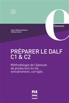 Ann Debeuckelaere, Anne Debeuckelaere, Hélène Hulin - Préparer le DALF C1 et C2 : Méthodologie de l'épreuve de production
