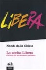 Nando dalla Chiesa - La scelta Libera. Giovani nel movimento antimafia