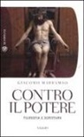 Giacomo Marramao - Contro il potere. Filosofia e scrittura