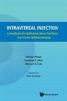 Michael D Cole, Michael D. Cole, Jonathan C Park, Michael D Cole, Jonathan C Park, Jonathan C. Park... - Intravitreal Injections: A Handbook For Ophthalmic Nurse Practitioners And Trainee Ophthalmologists