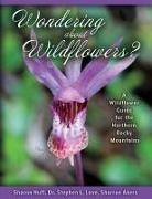 Sharron Akers, Sharon Huff, Dr Stephen Love - Wondering about Wildflowers?