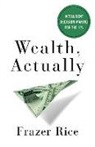 Frazer Rice - Wealth, Actually: Intelligent Decision-Making for the 1%