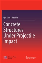 Qi Fang, Qin Fang, Hao Wu - Concrete Structures Under Projectile Impact