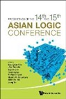 Kim Byunghan, Byunghan Kim, Jorg Brendle Gyesik Lee Byunghan Kim, Gyesik Lee, Jorg Brendle, Jörg Brendle... - Proceedings Of The 14th And 15th Asian Logic Conferences