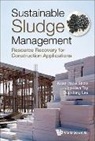 Duu-Jong Lee, Joo Hwa Tay, Joo-Hwa Tay, Kuan-Yeow Show, Joo-Hwa Tay &amp; Duu-Jong L Kuan-Yeow Show, Duu-jong Lee... - Sustainable Sludge Management: Resource Recovery For Construction Applications