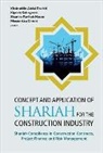Kiyoshi Kobayas Khairuddin Abdul Rashid, Khairuddin Abdul Rashid, Sharina Farihah Hasan, Hasan Sharina Farihah, Khairuddin Abdul Rashid, Kiyoshi Kobayashi... - Concept And Application Of Shariah For The Construction Industry: Shariah Compliance In Construction Contracts, Project Finance And Risk Management