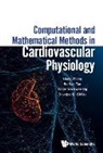 Dhanjoo N Ghista, Eddie Yin Kwee Ng, Eddie Yin-kwee Ng, Dhanjoo N Ghista, Zhong Liang, Liang Zhong... - Computational And Mathematical Methods In Cardiovascular Physiology