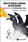 Julie Knoepfler, Julie Knoepfler, Paul Knoepfler, Knoepfler Paul, Paul Knoepfler, Paul Knoepfler &amp; Julie Knoepfler - How To Build A Dragon Or Die Trying: A Satirical Look At Cutting-edge Science
