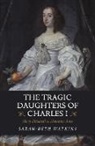 Sarah-Beth Watkins - The Tragic Daughters of Charles I