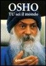 Osho, S. A. Videha - Tu sei il mondo