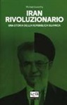 Michael Axworthy - Iran rivoluzionario. Una storia della Repubblica islamica